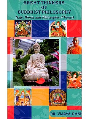 Great Thinkers of Buddhist Philosophy (Life, Works and Philosophical View)