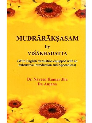 Mudraraksasam by Visakhadatta (With English Translation with an Exhaustive Introduction and Appendices