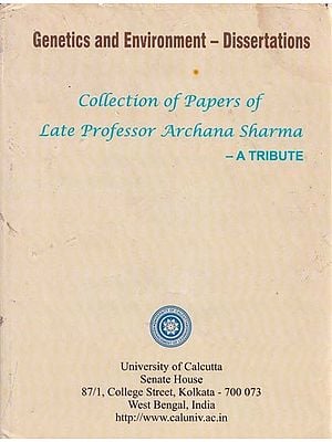 Genetics and Environment- Dissertations (Collection of Papers of Late Professor Archana Sharma- A Tribute)