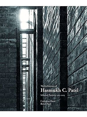 The Architecture of Hasmukh C. Patel: Selected Projects 1963-2003