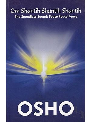 Om Shantih Shantih Shantih (The Soundless Sound: Peace Peace Peace)