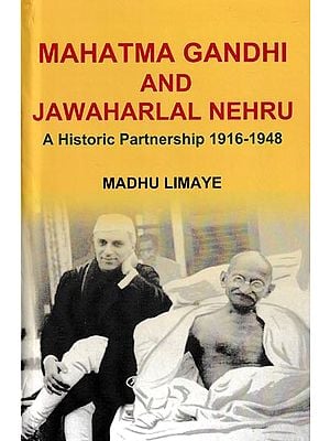 Mahatma Gandhi And Jawaharlal Nehru: A Historic Partnership 1916-1948