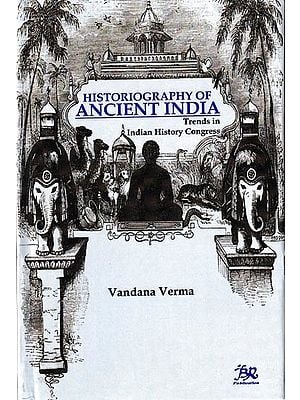 Historiography of Ancient India: Trends in Indian History Congress