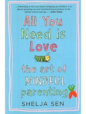 All You Need is Love- The Art of Mindful Parenting