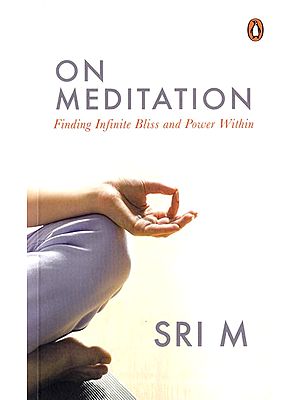 On Meditation (Finding Infinite Bliss and Power Within)