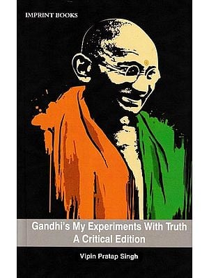 Gandhi's My Experiments With Truth A Critical Edition