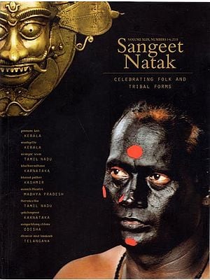 Celebrating Folk and Tribal Forms (Sangeet Natak- Volume XLIX, Numbers 3-4-2015)