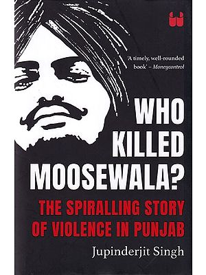 Who Killed Moosewala? The Spiralling Story of Violence in Punjab