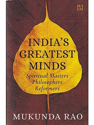 India's Greatest Minds: Spiritual Masters, Philosophers, Reformers