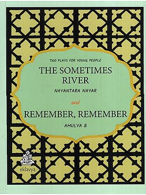 Two Plays For Young People The Sometimes River Nayantara Nayar and Remember, Remember