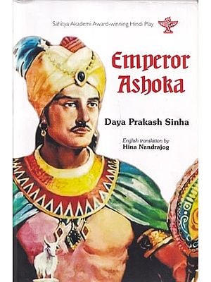 Emperor Ashoka (Sahitya Akademi Award- Winning Hindi Play)