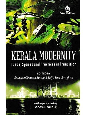 Kerala Modernity Ideas, Spaces And Practices in Transition