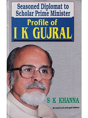 Seasoned Diplomat To Scholar Prime Minister- Profile of I.K. Gujral