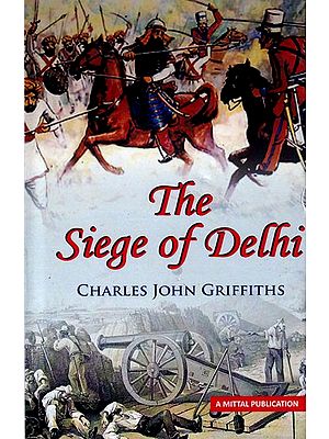 The Siege of Delhi: With an Account of the Mutiny at Ferozepore in 1857