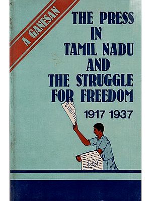 The Press in Tamil Nadu and The Struggle for Freedom 1917-1937