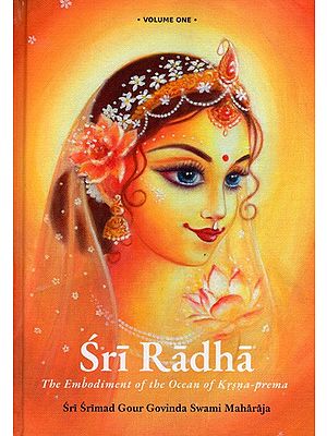 Sri Radha- The Embodiment of the Ocean of Krsna-Prema (Vol-1)