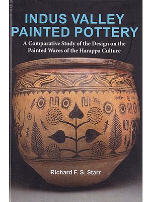 Indus Valley Painted Pottery: A Comparative Study of the Design on the Painted Wares of the Harappa Culture