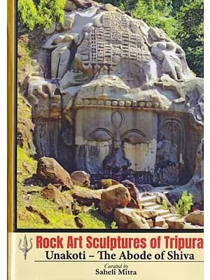 Rock Art Sculptures of Tripura: Unakoti- The Abode of Shiva