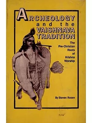 Archeology and the Vaishnava Tradition: The Pre-Christian Roots of Krishna Worship (An Old and Rare Book)