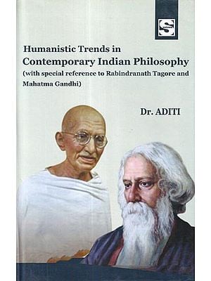 Humanistic Trends in Contemporary Indian Philosophy (With Special Reference to Rabindranath Tagore and Mahatma Gandhi)
