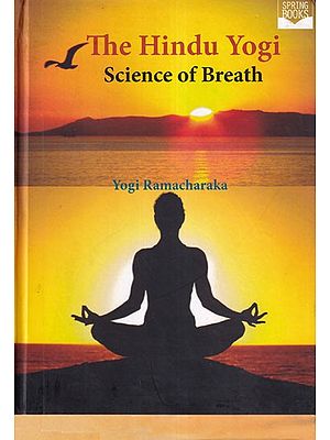 The Hindu Yogi: Science of Breath- A Complete Manual of the Oriental Breathing Philosophy of Physical, Mental, Psychic and Spiritual Development (Photostat)