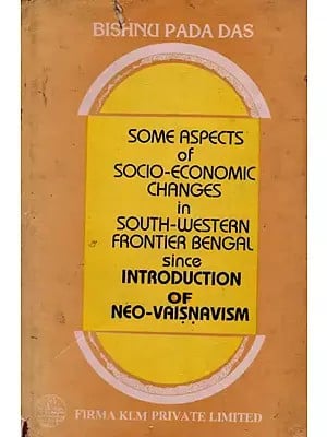 Some Aspects of Socio-Economic Changes in South Western Frontier Bengal Since Introduction of Neo-Vaisnavism  (An Old and Rare Book)