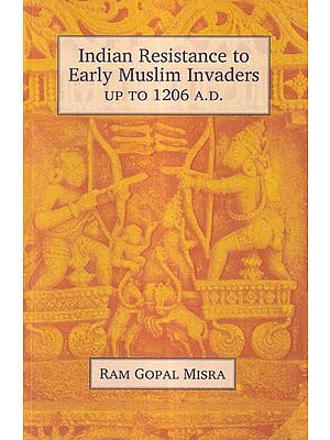Indian Resistance to Early Muslim Invaders Up to 1206 A.D.
