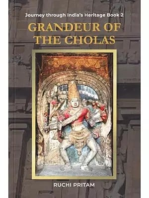 Grandeur of the Cholas (Journey Through India's Heritage Book 2)