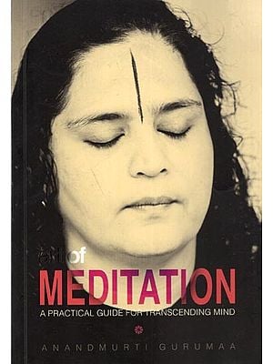 Art of Meditation- A Practical Guide for Transcending Mind