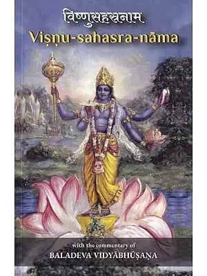 विष्णुसहस्रनाम: Visnu-Sahasra-Nama with the Commentary (Namartha-Sudha: The Nectar of the Meanings of the Holy Names of Baladeva Vidyabhusana)