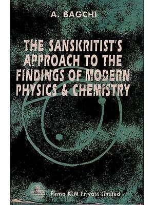 The Sanskritist's Approach to the Findings of Modern Physics & Chemistry (Information of a Newer Logic) (An Old and Rare Book)