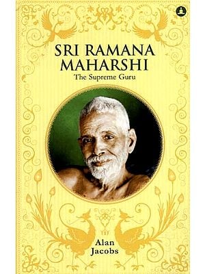 Sri Ramana Maharshi- The Supreme Guru