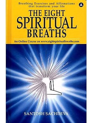 The Eight Spiritual Breaths- Breathing Exercises and Affirmations That Transform Your Life
