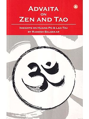 Advaita on Zen and Tao: Insights on Huang Po & Lao Tzu