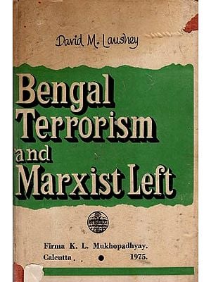 Bengal Terrorism & the Marxist Left- Aspects of Regional Nationalism in India, 1905-1942 (An Old and Rare Book)