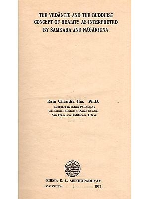 The Vedantic and the Buddhist Concept of Reality as Interpreted by Samkara and Nagarjuna  (An Old and Rare Book)