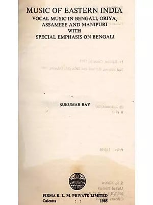 Music of Eastern India- Vocal Music in Bengali, Oriya, Assamese and Manipuri with Special Emphasis on Bengali  (An Old and Rare Book)
