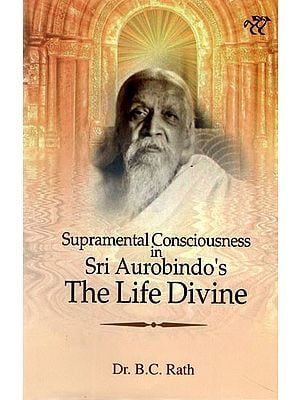 Supramental Consciousness in Sir Aurobindo's the Life Divine