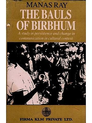 The Bauls of Birbhum- A Study in Persistence and Change in Communication in Cultural Context (An Old and Rare Book)