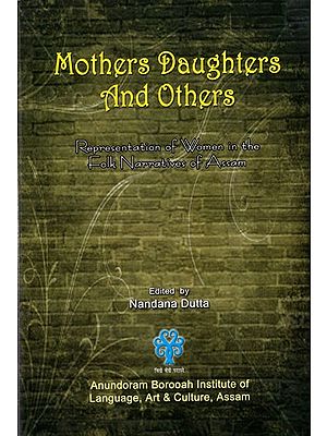 Mothers Daughters and Others- Representation of Women in the Folk Narratives of Assam