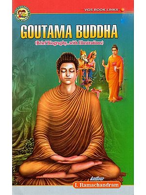 Goutama Buddha (Brief Biography with Illustrations)