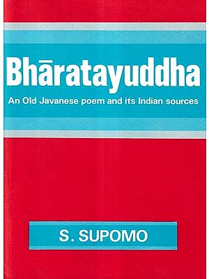 Bharatayuddha (An Old Javanese Poem and Its Indian Sources)