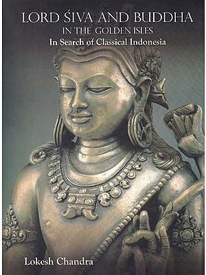 Lord Siva and Buddha (In the Golden Isles in Search of Classical Indonesia)