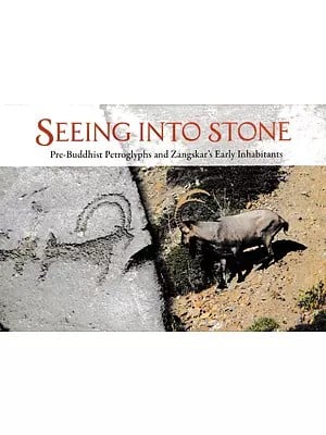Seeing to Stone: Pre-Buddhist Petroglyphs and Zangskar's Early Inhabitants (With CD)