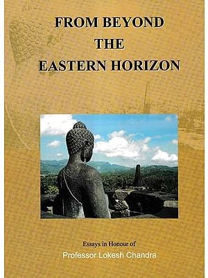 From Beyond the Eastern Horizon (Essays in Honour of Professor Lokesh Chandra)