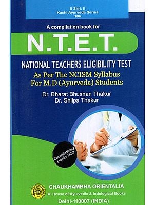 A Compilation Book for Ν.Τ.Ε.Τ. (National Teachers Eligibility Test- As Per the NCISM Syllabus for M.D (Ayurveda) Students)