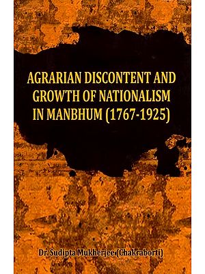 Agrarian Discontent and Growth of Nationalism in Manbhum (1767-1925)