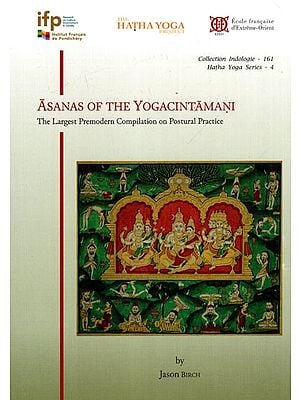 Asanas of the Yogacintamani- The Largest Premodern Compilation on Postural Practice