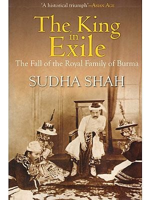 The King in Exile- The Fall of the Royal Family of Burma