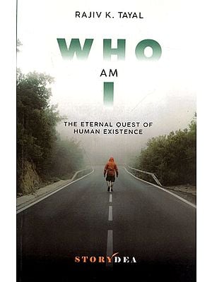 Who Am I: The Eternal Quest of Human Existence